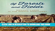 [READ] EBOOK Of Forests and Fields: Mexican Labor in the Pacific Northwest (Latinidad: