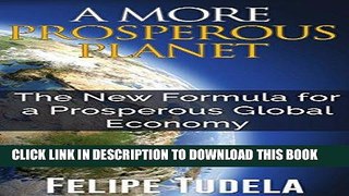[FREE] EBOOK A More Prosperous Planet, The New Formula for a Prosperous Global Economy BEST