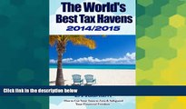 Must Have  The World s Best Tax Havens 2014/2015: How to Cut Your Taxes to Zero   Safeguard Your