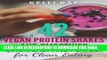 [New] Ebook 42 Vegan Protein Shakes and Smoothies: Quick, Easy and Perfect for Clean Eating Free