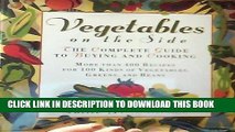 [New] Ebook Vegetables on the Side: The Complete Guide to Buying and Cooking Free Read