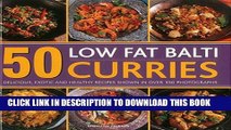 [New] PDF 50 Low Fat Balti Curries: Delicious, Exotic and Healthy Recipes Shown in Over 350