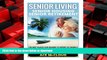 READ THE NEW BOOK Senior Living: Senior Housing: Senior Retirement: The Best Places For Seniors To