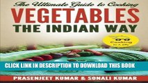 [New] Ebook The Ultimate Guide to Cooking Vegetables the Indian Way (How To Cook Everything In A