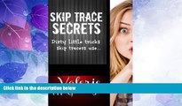 Big Deals  Skip Trace Secrets: Dirty little tricks skip tracers use...  Full Read Most Wanted