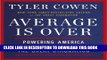 [FREE] EBOOK Average Is Over: Powering America Beyond the Age of the Great Stagnation ONLINE