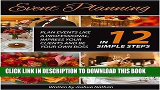 [FREE] EBOOK Event Planning:  Plan Events Like a Professional, Impress Your Clients and be Your