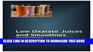 [PDF] Low Oxalate Juices and Smoothies: Smart Juicing for Health Popular Collection