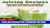 [PDF] Juicing Recipes - Fruits and Vegetable Juicing for Weight Loss and Good Health Full Collection