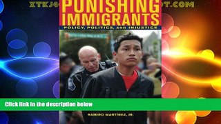 Big Deals  Punishing Immigrants: Policy, Politics, and Injustice (New Perspectives in Crime,