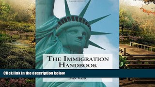 READ FULL  The Immigration Handbook: A Practical Guide to United States Visas, Permanent Residency