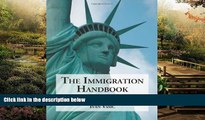 READ FULL  The Immigration Handbook: A Practical Guide to United States Visas, Permanent Residency