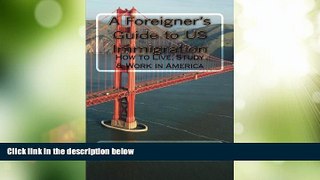 Big Deals  A Foreigner s Guide to US Immigration: How to Live, Study   Work in America  Best