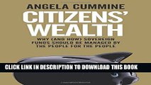 [READ] EBOOK Citizens  Wealth: Why (and How) Sovereign Funds Should be Managed by the People for