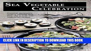 [New] Ebook Sea Vegetable Celebration: Recipes Using Ocean Vegetables Free Online