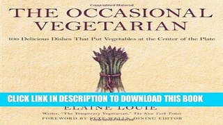 [New] PDF The Occasional Vegetarian: 100 Delicious Dishes That Put Vegetables at the Center of the