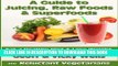 [PDF] A Guide to Juicing, Raw Foods   Superfoods: Eat a Healthy Diet   Lose Weight Popular Online