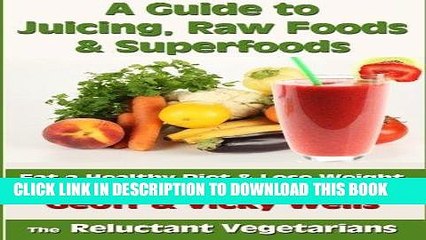 Download Video: [PDF] A Guide to Juicing, Raw Foods   Superfoods: Eat a Healthy Diet   Lose Weight Popular Online