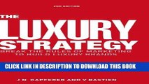 [PDF] The Luxury Strategy: Break the Rules of Marketing to Build Luxury Brands Full Collection