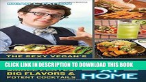 [PDF] The Sexy Vegan s Happy Hour at Home: Small Plates, Big Flavors, and Potent Cocktails Full