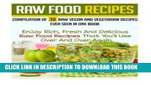 [New] PDF Raw Food Recipes: Compilation Of 39 Raw Vegan And Vegetarian Recipes Ever Seen in One