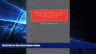 READ FULL  Libraries, Immigrants, and the American Experience: (Contributions in Librarianship and