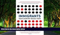 Big Deals  Immigrants Your Country Needs Them  Full Read Most Wanted