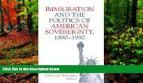 Big Deals  Immigration and the Politics of American Sovereignty, 1890-1990  Full Read Best Seller