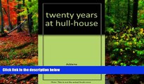 Big Deals  Twenty Years at Hull-House.  Full Read Best Seller