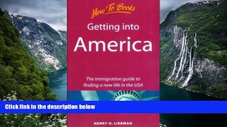 Must Have PDF  Getting Into America: The Immigration Guide to Finding a New Life in the USA  Full