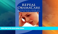 Must Have PDF  REPEAL ObamaCare: A Critical Look At Why It Isn t Fixable  Full Read Best Seller