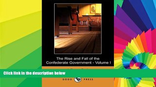 Full [PDF]  The Rise and Fall of the Confederate Government - Volume I (Dodo Press)  READ Ebook
