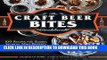 [PDF] The Craft Beer Bites Cookbook: 100 Recipes for Sliders, Skewers, Mini Desserts, and