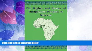 Big Deals  The Rights And Status Of Indigenous Peoples In Nigeria  Full Read Best Seller