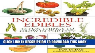 [New] Ebook Incredible Edibles: 43 Fun Things to Grow in the City Free Online