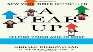 [FREE] EBOOK A Year Up: Helping Young Adults Move from Poverty to Professional Careers in a Single