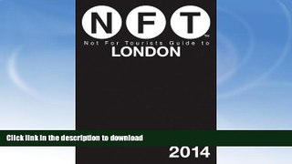 READ BOOK  Not For Tourists Guide to London 2014 (Not for Tourists Guidebook) FULL ONLINE
