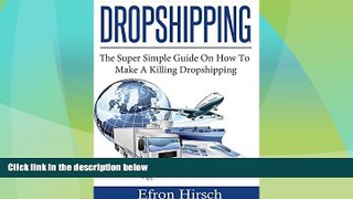 Big Deals  Dropshipping: The Super Simple Guide On How To Make A Killing Dropshipping (Dropshpping