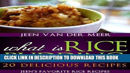 [PDF] What is Rice Pudding?: 20 Delicious Recipes (Jeen s favorite rice recipes Book 4) Popular