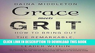 [New] Ebook Grace Meets Grit: How to Bring Out the Remarkable, Courageous Leader Within Free Online