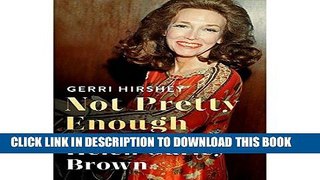 [New] Ebook Not Pretty Enough: The Unlikely Triumph of Helen Gurley Brown Free Online
