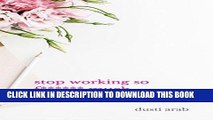 [New] Ebook Stop Working So F****** Much: How to do less, delegate, and get more done Free Read