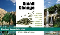 Books to Read  Small Change: Money, Political Parties, and Campaign Finance Reform  Best Seller