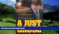 Books to Read  A Just Cause: The Impeachment and Removal of Governor Rod Blagojevich  Full Ebooks