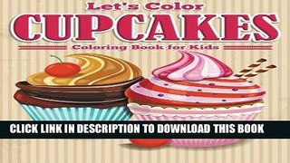 [New] Ebook Let s Color Cupcakes - Coloring Book for Kids Free Online