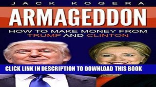 [New] Ebook Armageddon: How to Make Money From Trump And Clinton Free Online