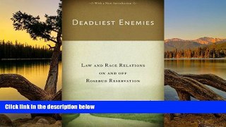 Must Have PDF  Deadliest Enemies: Law and Race Relations on and off Rosebud Reservation  Full Read