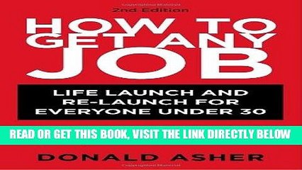 [FREE] EBOOK How to Get Any Job: Life Launch and Re-Launch for Everyone Under 30 (or How to Avoid