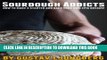[PDF] Sourdough Addicts: How to make a starter and bake your own epic breads! Popular Collection