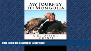 FAVORIT BOOK My Journey to Mongolia: A Reporter s Journal READ EBOOK